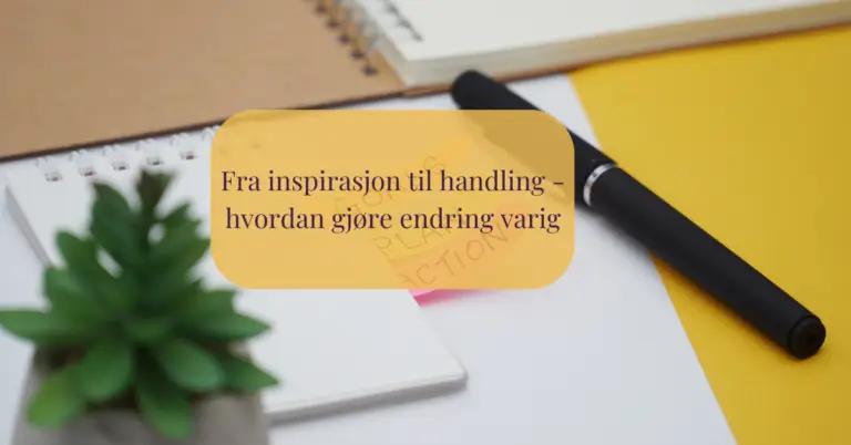 fra inspirasjon til handling hvordan gjøre endringer varig